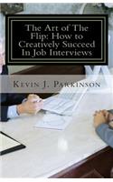 The Art of The Flip: How to Creatively Succeed In Job Interviews