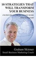 10 Strategies That Will Transform Your Business: And Provide You With All the Income You Desire - With Less Effort