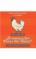Why Does the Screenwriter Cross the Road?: And Other Screenwriting Secrets