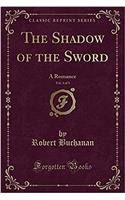 The Shadow of the Sword, Vol. 3 of 3: A Romance (Classic Reprint): A Romance (Classic Reprint)