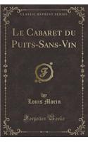 Le Cabaret Du Puits-Sans-Vin (Classic Reprint)