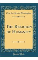The Religion of Humanity (Classic Reprint)