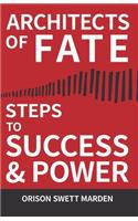 Architects of Fate - Or, Steps to Success and Power: A Book Designed to Inspire Youth to Character Building, Self- Culture and Noble Achievement