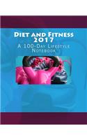 Diet and Fitness 2017: A 100-Day Lifestyle Notebook