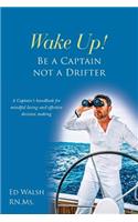 Wake Up! Be a Captain not a Drifter