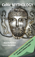 Celtic Mythology: The Nature and Influence of Celtic Myth from Druidism to Arthurian Legend(Mind, Body, Knowledge)