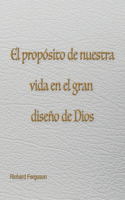 propósito de nuestra vida en el gran diseño de Dios
