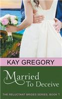 Married To Deceive (The Reluctant Brides Series, Book 1): (1 Reluctant Brides)