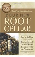 The Complete Guide to Your New Root Cellar: How to Build an Underground Root Cellar and Use It for Natural Storage of Fruits and Vegetables