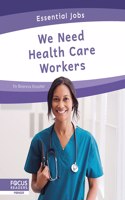 We Need Health Care Workers: (Essential Jobs)