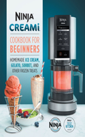 Ninja CREAMi Cookbook for Beginners: Homemade Ice Cream, Gelato, Sorbet, and Other Frozen Treats(Ninja Cookbooks)