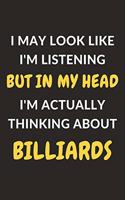 I May Look Like I'm Listening But In My Head I'm Actually Thinking About Billiards