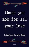 Thank You Mom For All Your Love Food and Fitness Journal For Women Happy mothers day gift