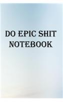 Do Epic Shit Notebook