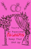 You're an Awesome Wife . Keep That Shit Up