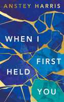 When I First Held You