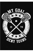 My Goal Is To Deny Yours Lacrosse