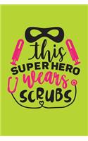 This Super Hero Wears Scrubs: Cute Nurse Journal - Easy Find Bright Green! Best Nurse Gift Ideas Medical Notebook