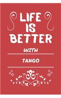 Life Is Better With Tango: Perfect Gag Gift For A Lover Of Tango - Blank Lined Notebook Journal - 100 Pages 6 X 9 Format - Office Humour And Banter -