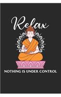 Relax Nothing is under control: Buddha Zitat Indien hindu shanti Buddhist Relax Yoga Notizbuch liniert DIN A5 - 120 Seiten für Notizen, Zeichnungen, Formeln - Organizer Schreibheft