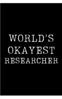 World's Okayest Researcher: Blank Lined Journal For Taking Notes, Journaling, Funny Gift, Gag Gift For Coworker or Family Member