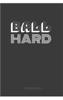 BALL HARD Notebook: Get it! With this lined notebook great gift for the side hustler