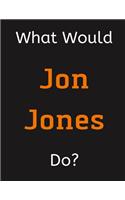What Would Jon Jones Do?