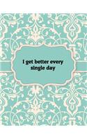 I Get Better Every Single Day, Notebook: Great Gift Idea With Motivation Saying On Cover, For Take Notes (120 Pages Lined Blank 8.5"x11")