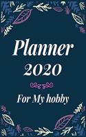 Planner 2020 for My hobby: Jan 1, 2020 to Dec 31, 2020: Weekly & Monthly Planner + Calendar Views (2020 Pretty Simple Planners)