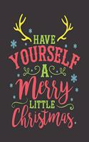 Have Yourself A Merry Little Christmas: Christmas Gift Journal: Happy Christmas Xmas Organizer Journal Planner, Gift List, Bucket List, Avent ...100 pages Premium design (Noel gift)