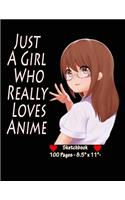 Just A Girl Who Really Loves Anime - Sketchbook: Anime Sketch Book for drawing and sketching - Anime Drawing Book - Blank Drawing Paper - - 8.5" x 11", 100 pages -