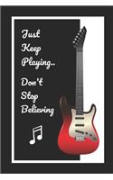Guitar: Just Keep Playing.. Don't Stop Believing: Themed Novelty Lined Notebook / Journal To Write In Perfect Gift Item (6 x 9 inches)