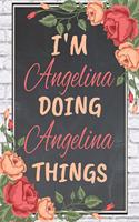 I'm Angelina Doing Angelina Things personalized name notebook for girls and women: Personalized Name Journal Writing Notebook For Girls, women, girlfriend, sister, mother, niece or a friend, 150 pages, 6X9, Soft cover, Glossy finis