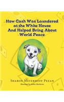 How Cash Was Laundered at The White House & Helped bring About World Peace