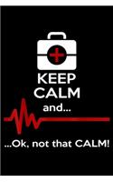 keep calm and&#65533;ok not that calm!: funny gift for nurse Journal/ Notebook Blank Lined Ruled 6x9 120 Pages