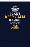 I Can't Keep Calm Because I Am An File Clerk: Career journal, notebook and writing journal for encouraging men, women and kids. A framework for building your career.
