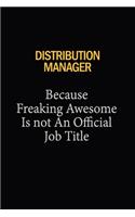Distribution Manager Because Freaking Awesome Is Not An Official Job Title: 6x9 Unlined 120 pages writing notebooks for Women and girls