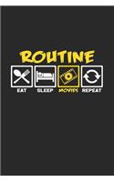 Routine Movies eat sleep repeat