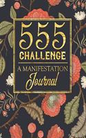 555 Challenge - A Manifestation Journal: A 555 Journal For Engaging the Law Of Attraction & Manifesting Your Desires - Magic Manifestation Notebook - LOA Journal Diary