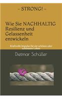 STRONG - Wie Sie nachhaltig Resilienz und Gelassenheit entwickeln