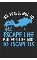 We Travel not to Escape Life But for Life, not to escape us