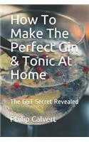 How To Make The Perfect Gin & Tonic At Home