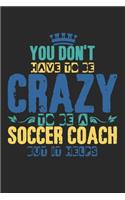 You Don't Have To Be Crazy To Be A Soccer Coach But It Helps