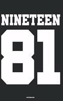 Nineteen 81 Notebook: Journal blank lined - 120 pages in 6x9" inches - Perfect for all persons which are born in 1981