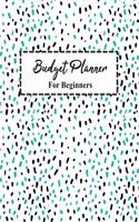 Budget Planner For Beginners: Monthly and Weekly Bill Organizer Daily Expense Tracker With Yearly Notebook Workbook for Control Business Money Personal Finance Journal Manage Acc