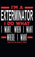 I'm a Exterminator I Do What I Want, When I Want, Where I Want. Just Let Me Ask My Wife: Lined Journal Notebook for Exterminators