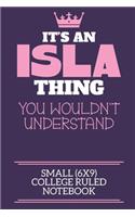 It's An Isla Thing You Wouldn't Understand Small (6x9) College Ruled Notebook