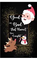 Good are Bad That Haven't been Caught Composition Notebook