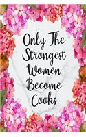Only The Strongest Women Become Cooks: Weekly Planner For Cook 12 Month Floral Calendar Schedule Agenda Organizer(6 6x9 Cook Planner January 2020 - December 2020)