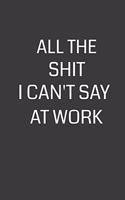 All the Shit I Can't Say at Work